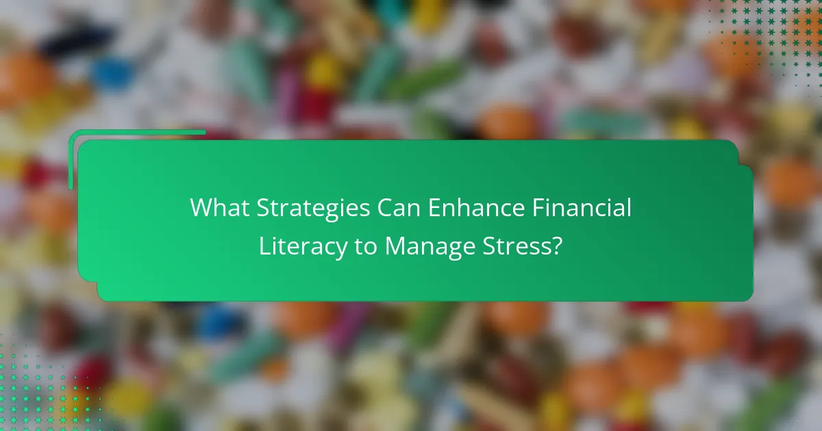 What Strategies Can Enhance Financial Literacy to Manage Stress?