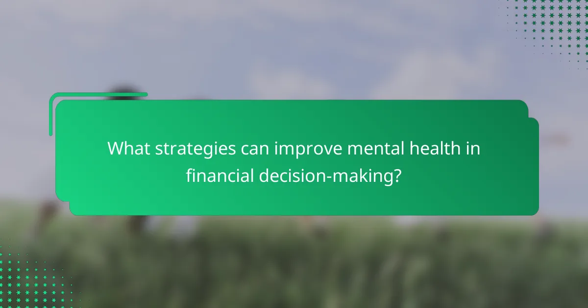 What strategies can improve mental health in financial decision-making?