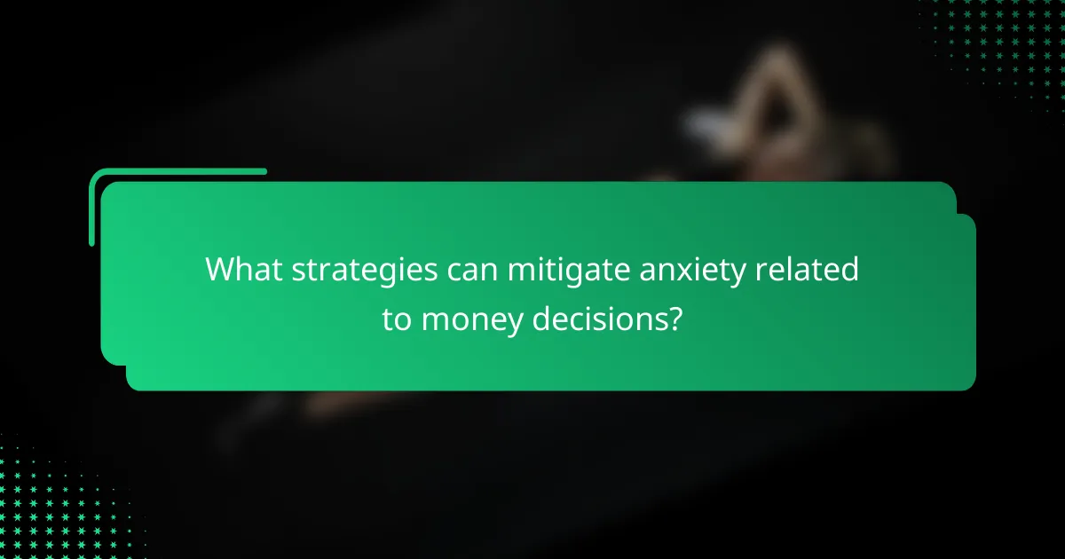 What strategies can mitigate anxiety related to money decisions?