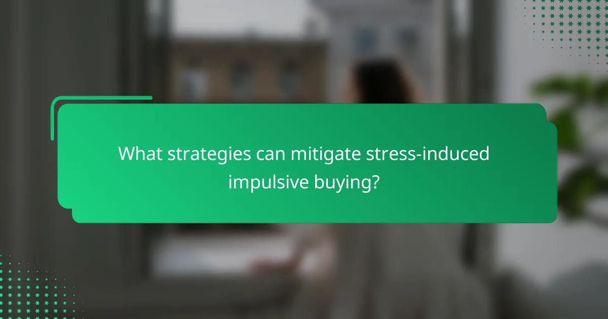 What strategies can mitigate stress-induced impulsive buying?