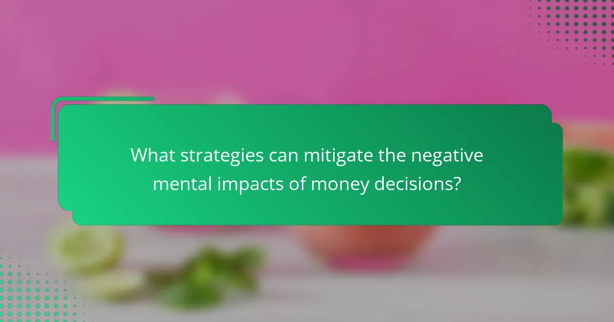 What strategies can mitigate the negative mental impacts of money decisions?