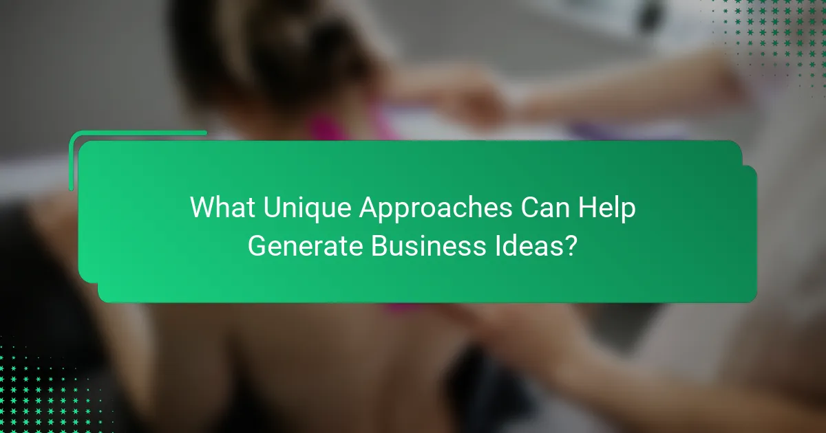 What Unique Approaches Can Help Generate Business Ideas?