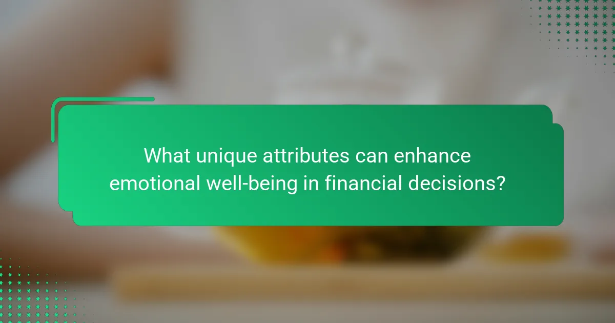 What unique attributes can enhance emotional well-being in financial decisions?
