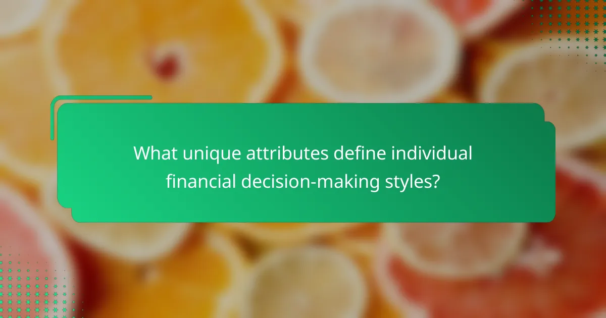 What unique attributes define individual financial decision-making styles?