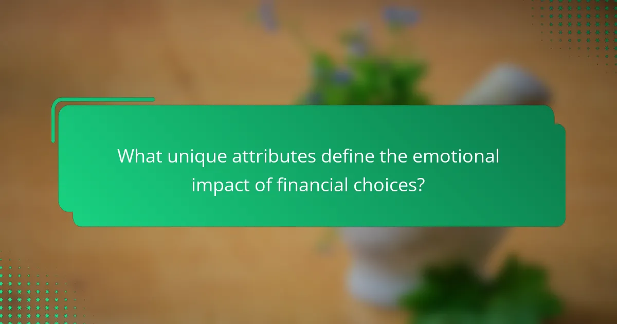 What unique attributes define the emotional impact of financial choices?