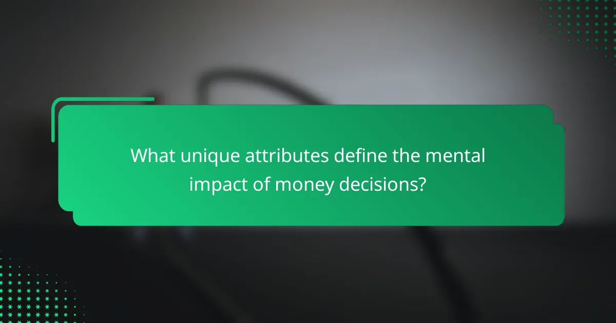 What unique attributes define the mental impact of money decisions?