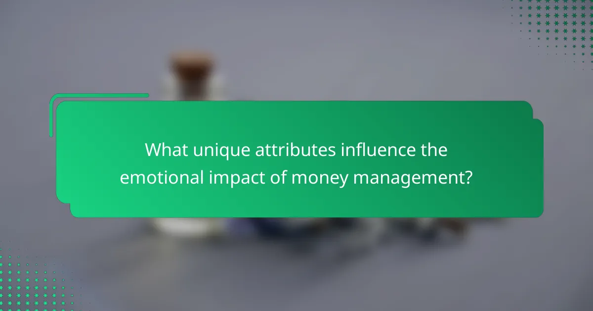 What unique attributes influence the emotional impact of money management?