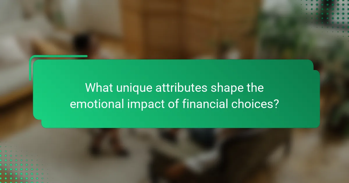 What unique attributes shape the emotional impact of financial choices?