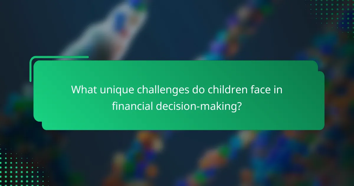 What unique challenges do children face in financial decision-making?