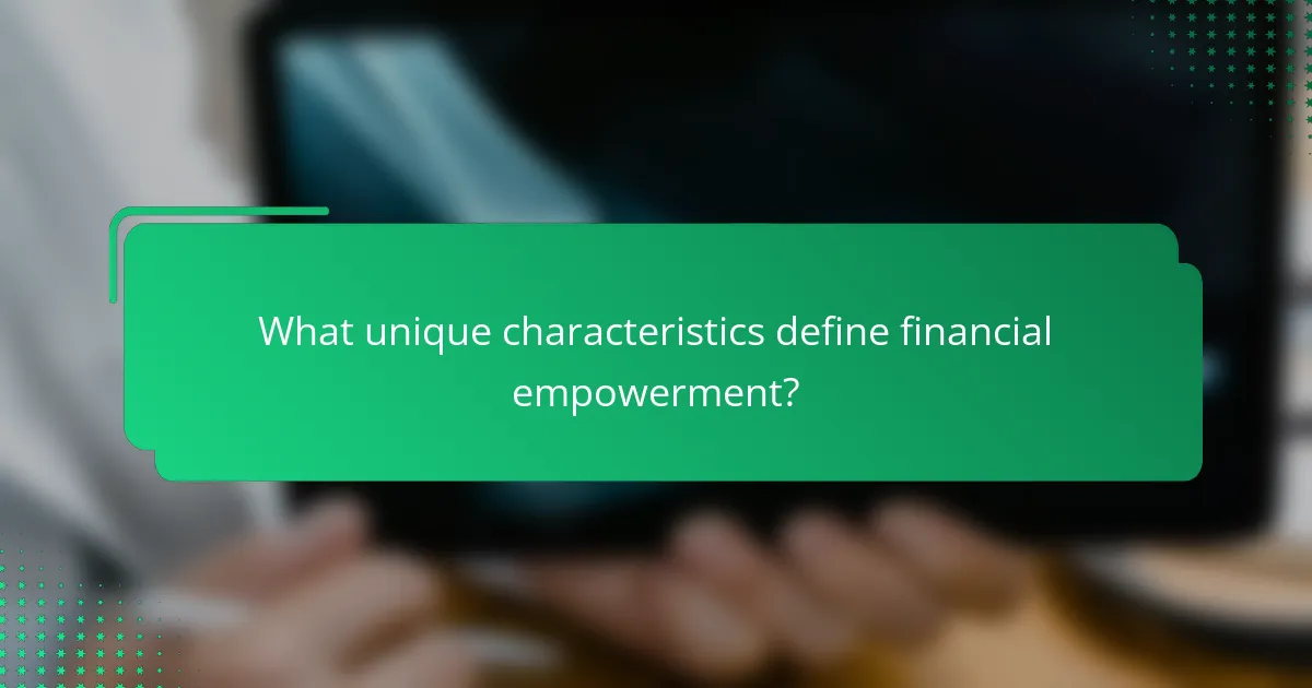 What unique characteristics define financial empowerment?