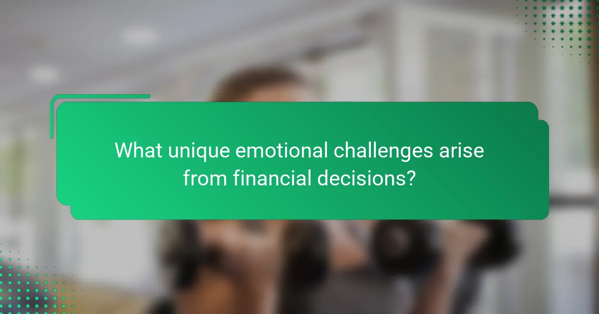 What unique emotional challenges arise from financial decisions?