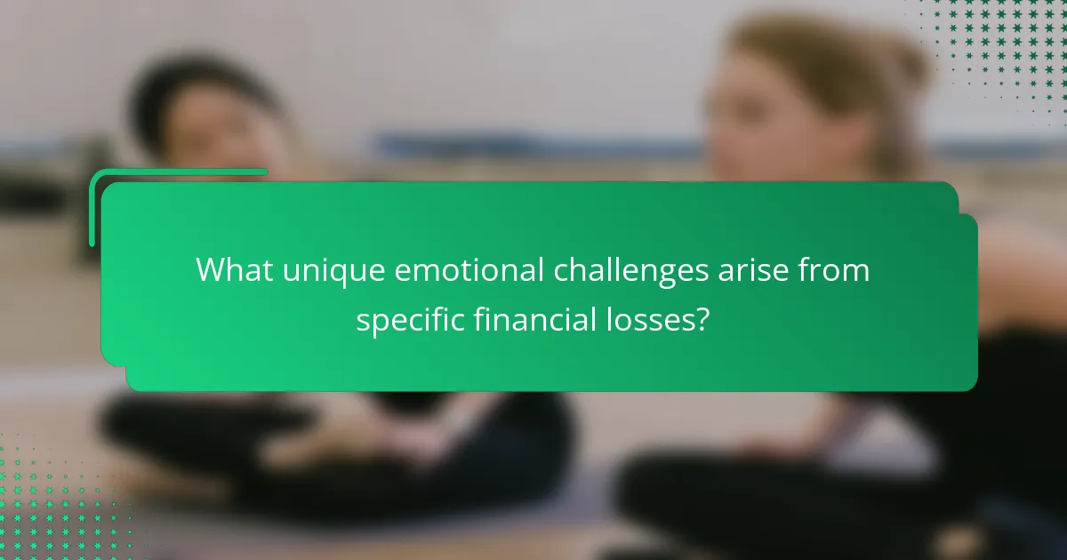 What unique emotional challenges arise from specific financial losses?