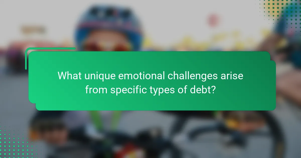 What unique emotional challenges arise from specific types of debt?
