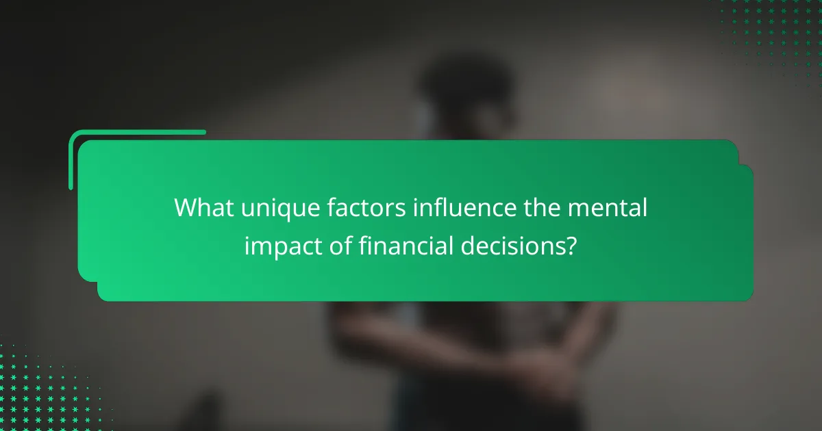 What unique factors influence the mental impact of financial decisions?