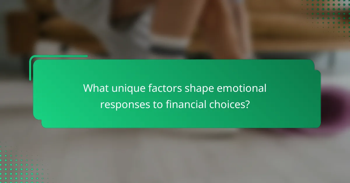 What unique factors shape emotional responses to financial choices?