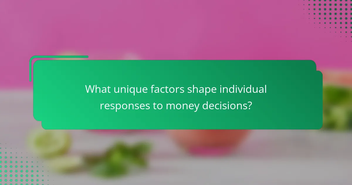 What unique factors shape individual responses to money decisions?
