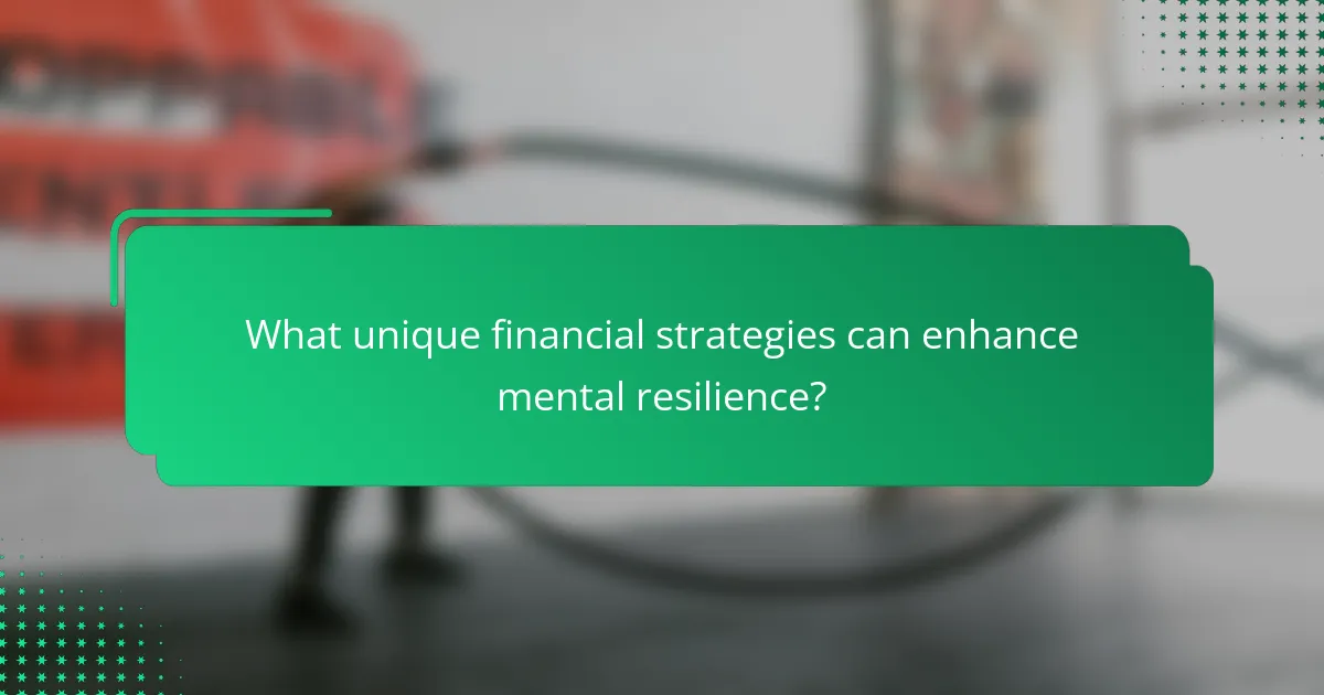 What unique financial strategies can enhance mental resilience?