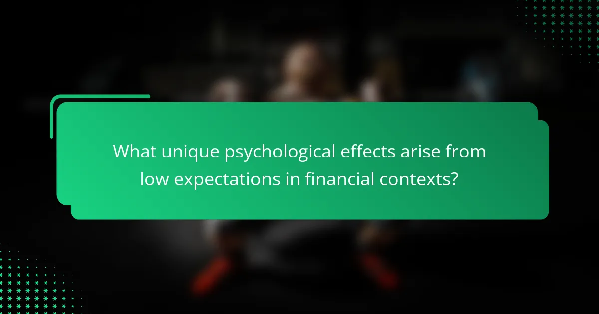 What unique psychological effects arise from low expectations in financial contexts?