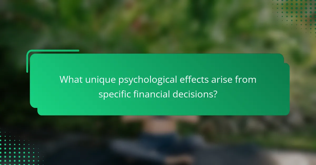 What unique psychological effects arise from specific financial decisions?