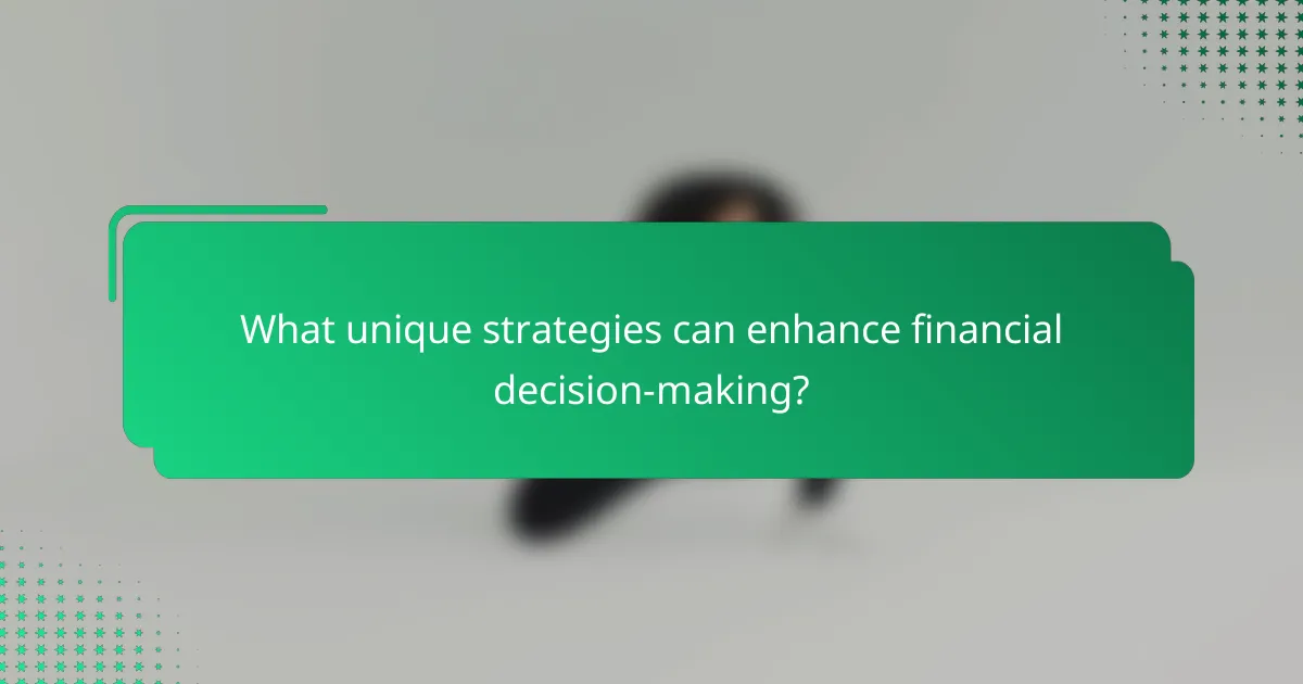 What unique strategies can enhance financial decision-making?