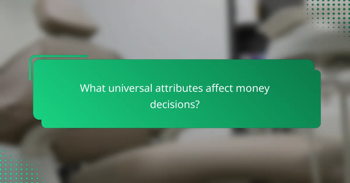 What universal attributes affect money decisions?