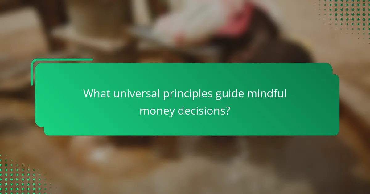 What universal principles guide mindful money decisions?