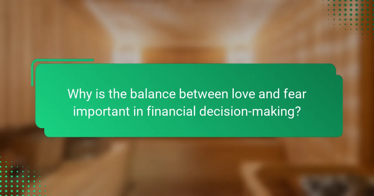 Why is the balance between love and fear important in financial decision-making?